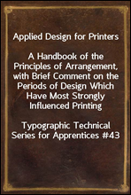 Applied Design for Printers
A Handbook of the Principles of Arrangement, with Brief Comment on the Periods of Design Which Have Most Strongly Influenced Printing
Typographic Technical Series for App
