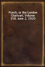 Punch, or the London Charivari, Volume 158, June 2, 1920