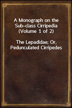 A Monograph on the Sub-class Cirripedia (Volume 1 of 2)
The Lepadidae; Or, Pedunculated Cirripedes