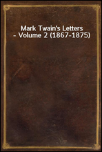 Mark Twain`s Letters - Volume 2 (1867-1875)