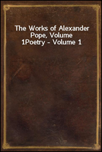 The Works of Alexander Pope, Volume 1
Poetry - Volume 1