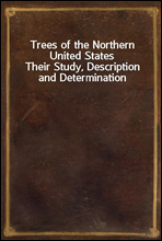 Trees of the Northern United States
Their Study, Description and Determination