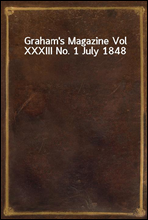 Graham`s Magazine Vol XXXIII No. 1 July 1848