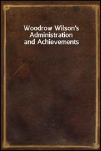 Woodrow Wilson`s Administration and Achievements