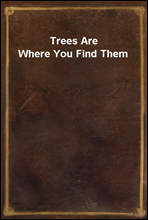 Trees Are Where You Find Them