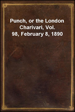 Punch, or the London Charivari, Vol. 98, February 8, 1890