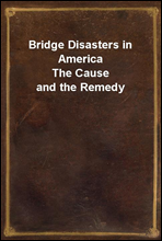 Bridge Disasters in America
The Cause and the Remedy