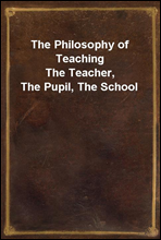 The Philosophy of Teaching
The Teacher, The Pupil, The School