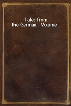 Tales from the German.  Volume I.