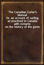 The Canadian Curler's Manual
Or, an account of curling, as practised in Canada