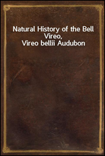 Natural History of the Bell Vireo, Vireo bellii Audubon