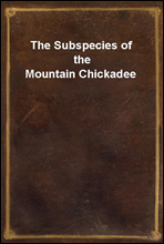 The Subspecies of the Mountain Chickadee