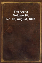 The Arena
Volume 18, No. 93, August, 1897