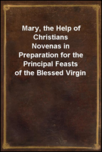 Mary, the Help of Christians
Novenas in Preparation for the Principal Feasts of the Blessed Virgin
