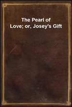 The Pearl of Love; or, Josey's Gift