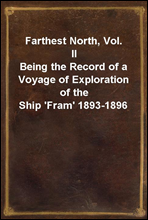 Farthest North, Vol. II
Being the Record of a Voyage of Exploration of the Ship 'Fram' 1893-1896