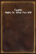 Twelfth Night; Or, What You Will