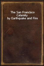 The San Francisco Calamity by Earthquake and Fire