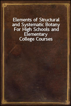 Elements of Structural and Systematic Botany
For High Schools and Elementary College Courses