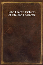 John Leech's Pictures of Life and Character