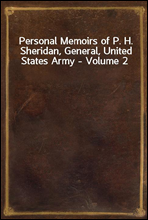 Personal Memoirs of P. H. Sheridan, General, United States Army - Volume 2
