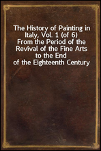 The History of Painting in Italy, Vol. 1 (of 6)
From the Period of the Revival of the Fine Arts to the End of the Eighteenth Century