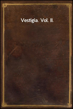 Vestigia. Vol. II.