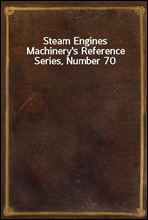 Steam Engines
Machinery's Reference Series, Number 70