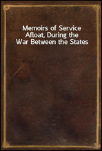 Memoirs of Service Afloat, During the War Between the States