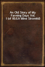 An Old Story of My Farming Days Vol. I (of III).
(Ut Mine Stromtid)