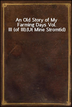 An Old Story of My Farming Days Vol. III (of III).
(Ut Mine Stromtid)