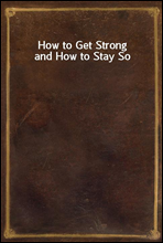 How to Get Strong and How to Stay So