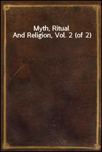 Myth, Ritual And Religion, Vol. 2 (of 2)
