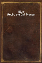 Blue Robin, the Girl Pioneer
