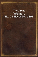 The Arena
Volume 4, No. 24, November, 1891