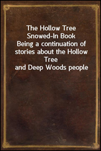 The Hollow Tree Snowed-In Book
Being a continuation of stories about the Hollow Tree and Deep Woods people
