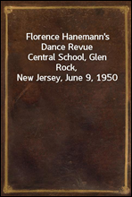 Florence Hanemann's Dance Revue
Central School, Glen Rock, New Jersey, June 9, 1950