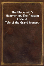 The Blacksmith`s Hammer; or, The Peasant Code