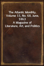 The Atlantic Monthly, Volume 11, No. 68, June, 1863
A Magazine of Literature, Art, and Politics