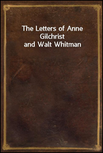 The Letters of Anne Gilchrist and Walt Whitman