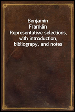 Benjamin Franklin
Representative selections, with introduction, bibliograpy, and notes
