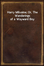 Harry Milvaine; Or, The Wanderings of a Wayward Boy