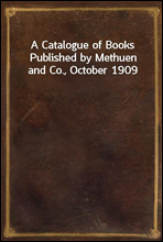 A Catalogue of Books Published by Methuen and Co., October 1909