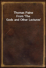 Thomas Paine
From 'The Gods and Other Lectures'
