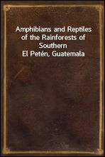 Amphibians and Reptiles of the Rainforests of Southern El Peten, Guatemala