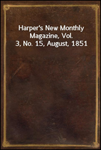Harper's New Monthly Magazine, Vol. 3, No. 15, August, 1851
