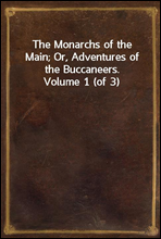 The Monarchs of the Main; Or, Adventures of the Buccaneers. Volume 1 (of 3)