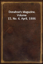 Donahoe`s Magazine, Volume 15, No. 4, April, 1886