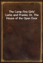 The Camp Fire Girls` Larks and Pranks; Or, The House of the Open Door