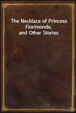 The Necklace of Princess Fiorimonde, and Other Stories